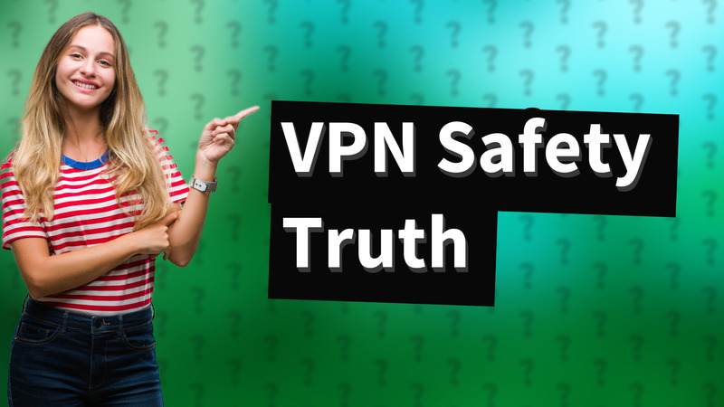 VPN Safety Truth