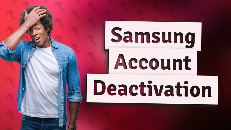Samsung Account Deactivation