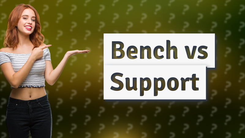 Bench vs Support
