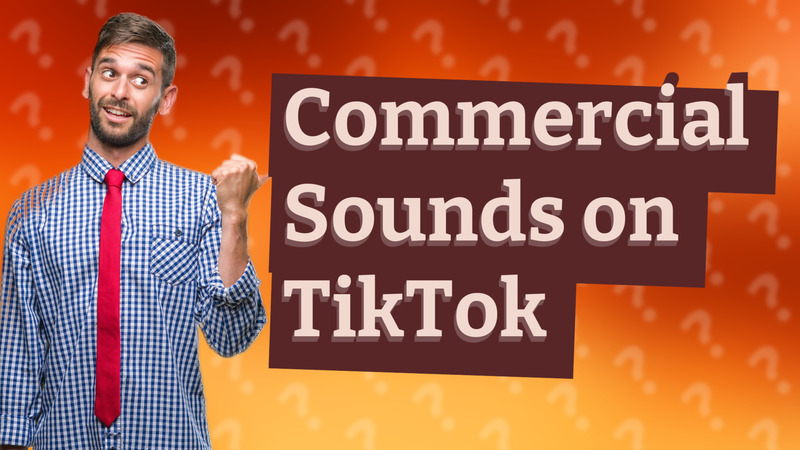 Commercial Sounds on TikTok