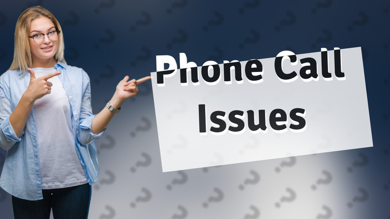 Phone Call Issues