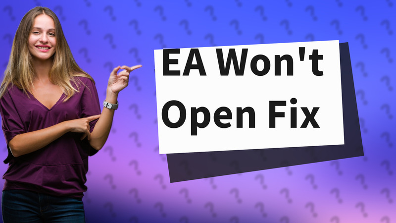 EA Won't Open Fix