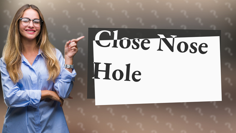 Close Nose Hole