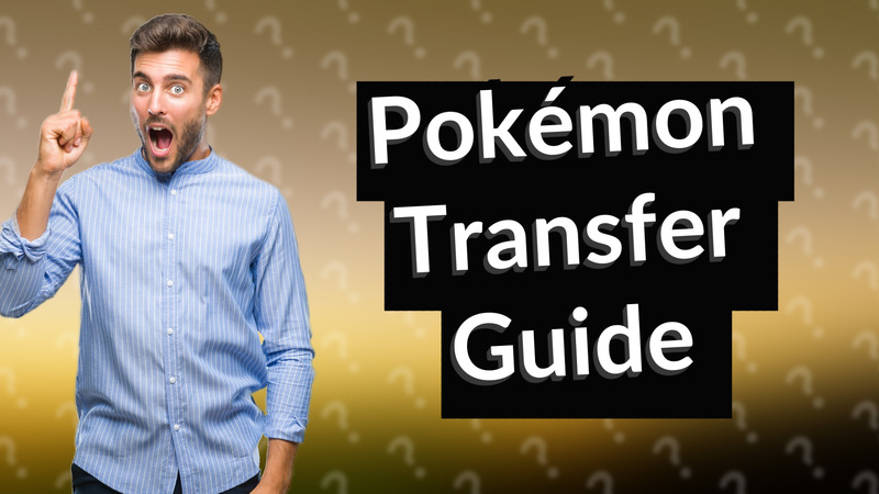 Pokémon Transfer Guide