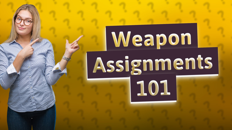 Weapon Assignments 101
