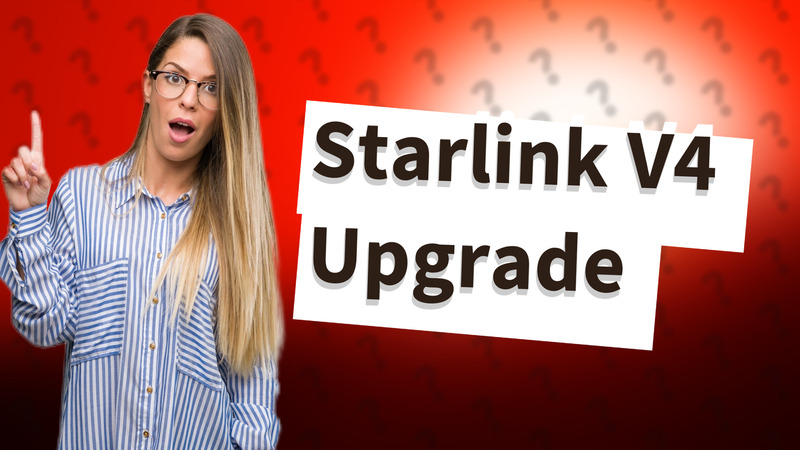 Starlink V4 Upgrade