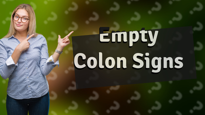 Empty Colon Signs