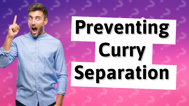 Preventing Curry Separation