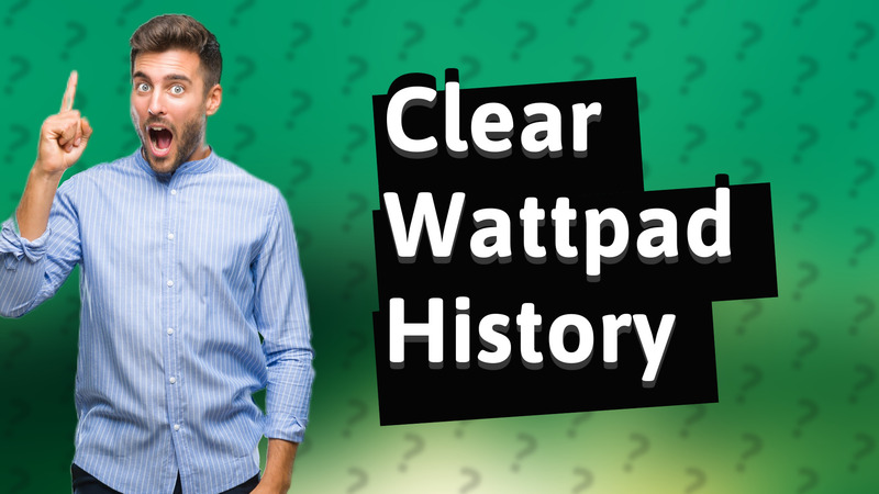 Clear Wattpad History