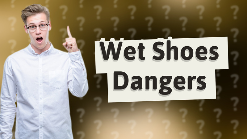 Wet Shoes Dangers