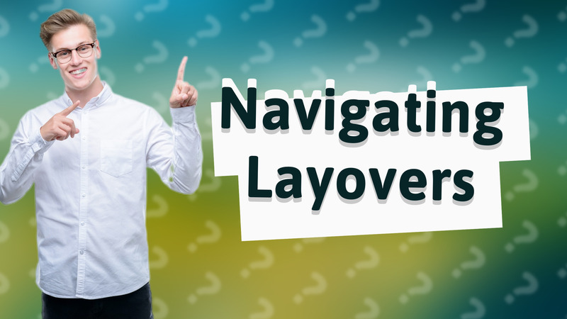 Navigating Layovers