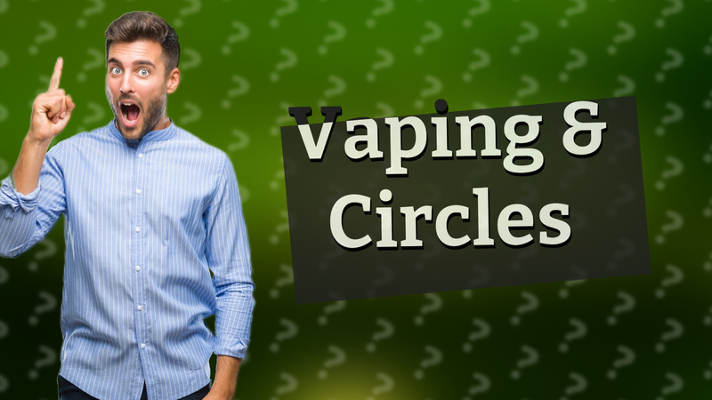 Vaping & Circles