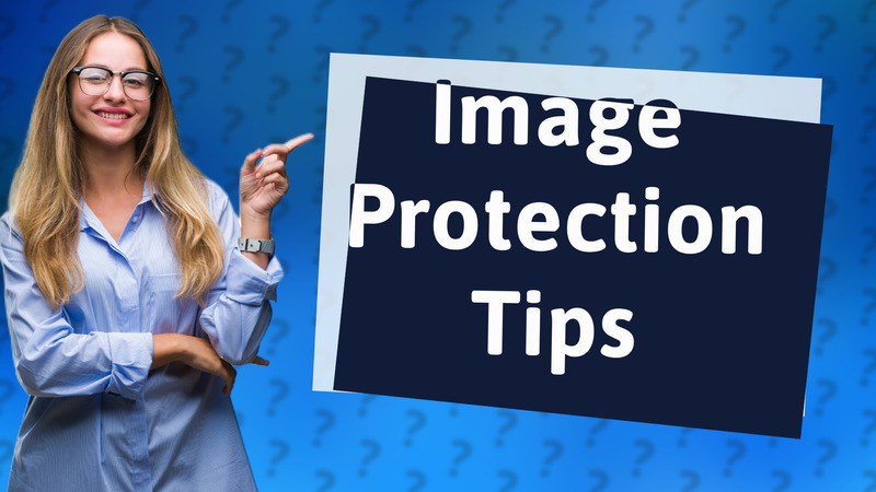 Image Protection Tips