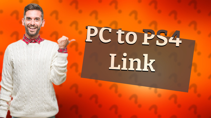 PC to PS4 Link