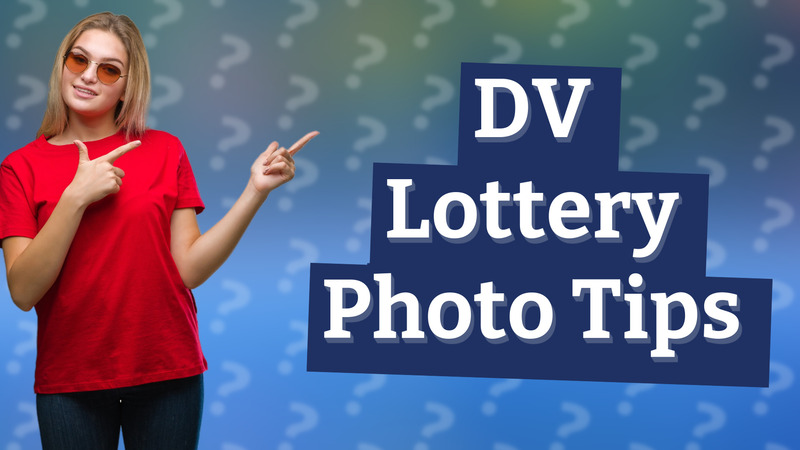 DV Lottery Photo Tips