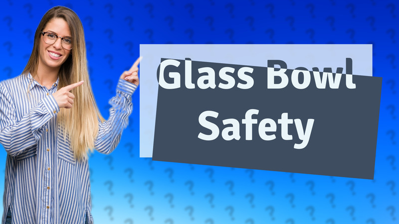 Glass Bowl Safety