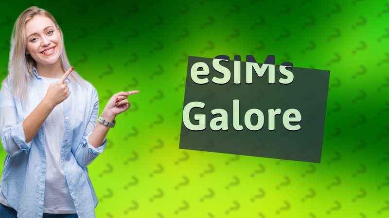 eSIMs Galore