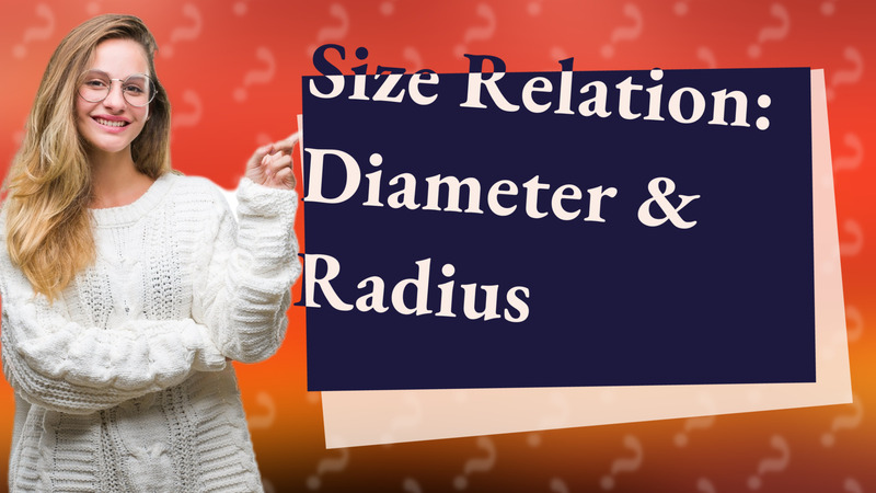 Size Relation: Diameter & Radius