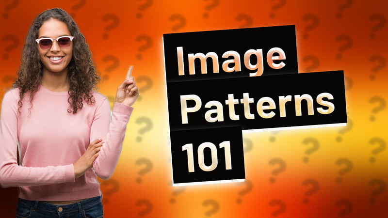 Image Patterns 101