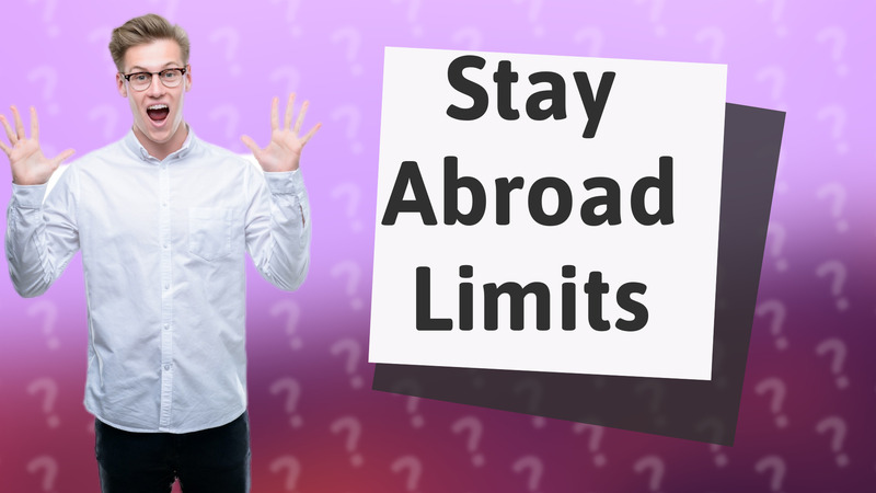 Stay Abroad Limits