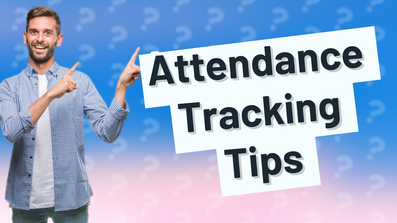 Attendance Tracking Tips
