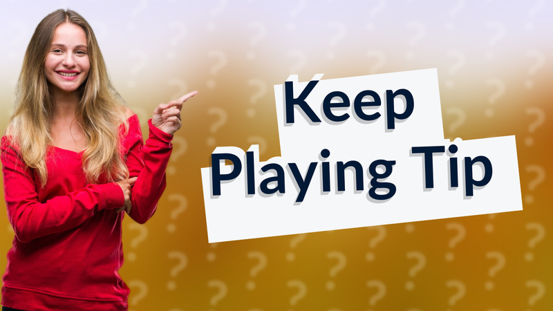 Keep Playing Tip