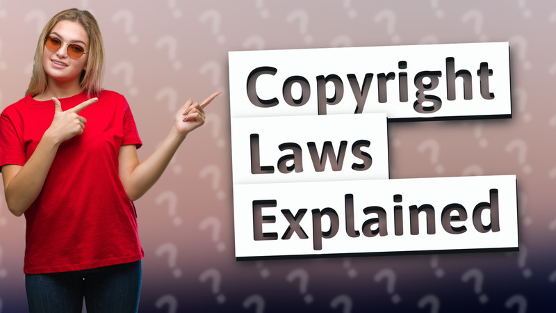Copyright Laws Explained