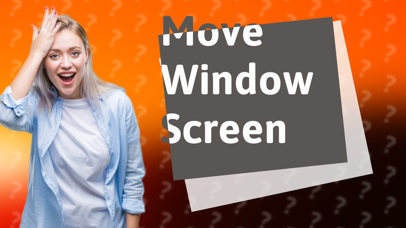 Move Window Screen