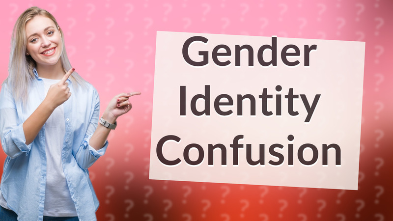 Gender Identity Confusion