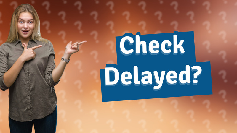 Check Delayed?