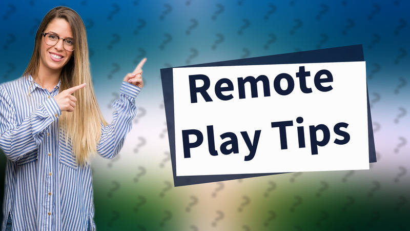 Remote Play Tips