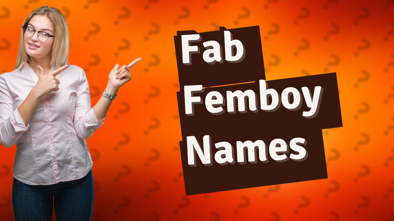 Fab Femboy Names