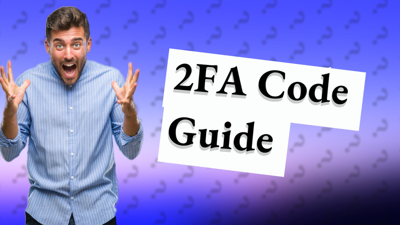 2FA Code Guide