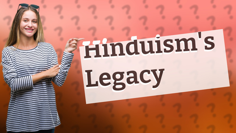 Hinduism's Legacy