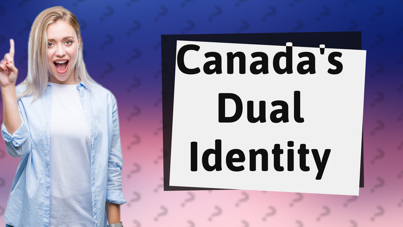 Canada's Dual Identity