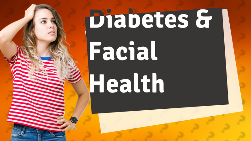 Diabetes & Facial Health