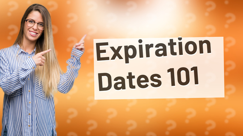 Expiration Dates 101