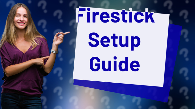 Firestick Setup Guide