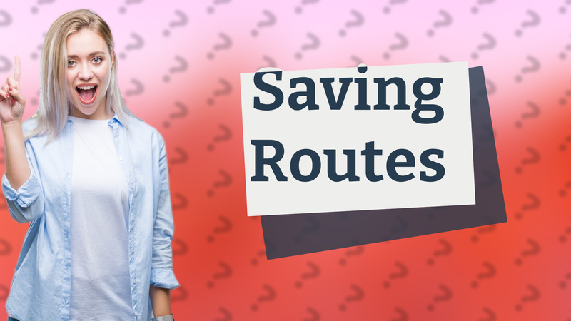 Saving Routes