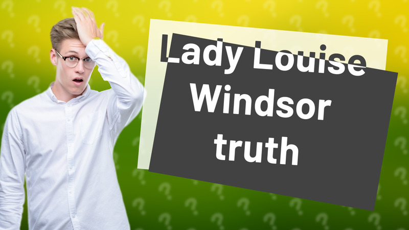 Lady Louise Windsor truth