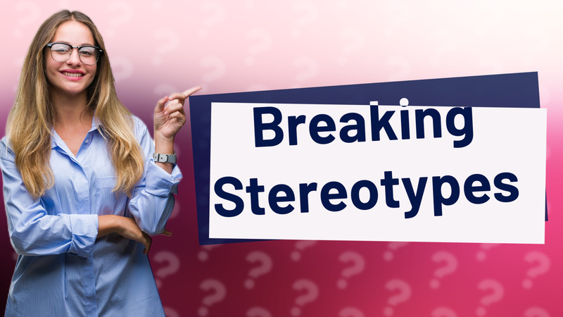 Breaking Stereotypes