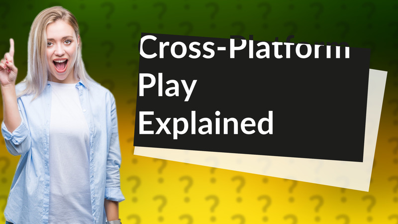 Cross-Platform Play Explained