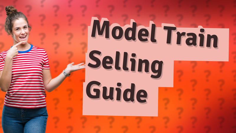 Model Train Selling Guide