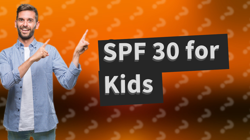 SPF 30 for Kids