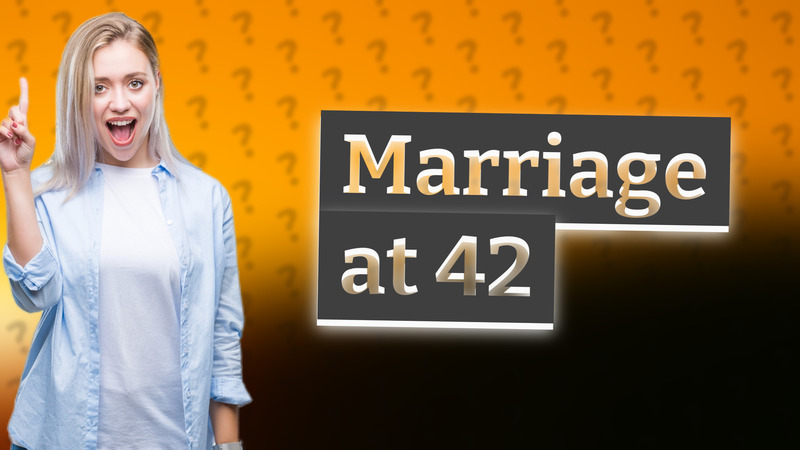 Marriage at 42