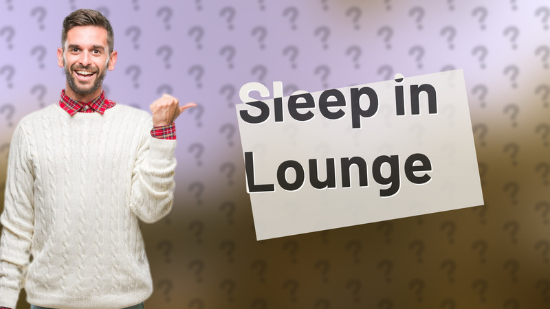 Sleep in Lounge