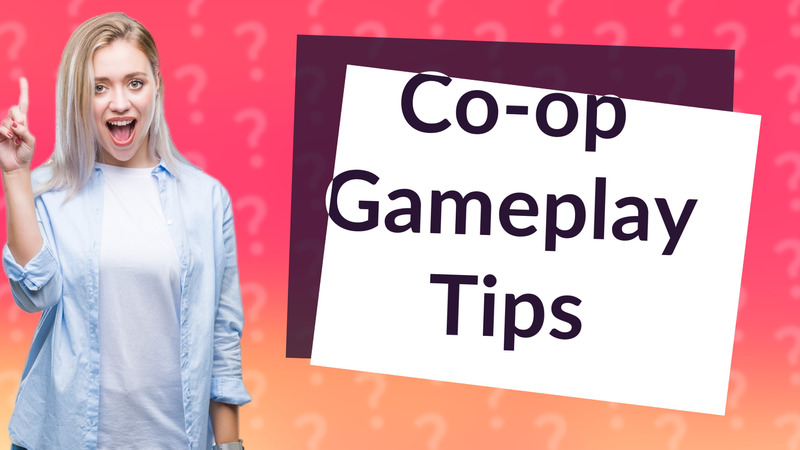 Co-op Gameplay Tips