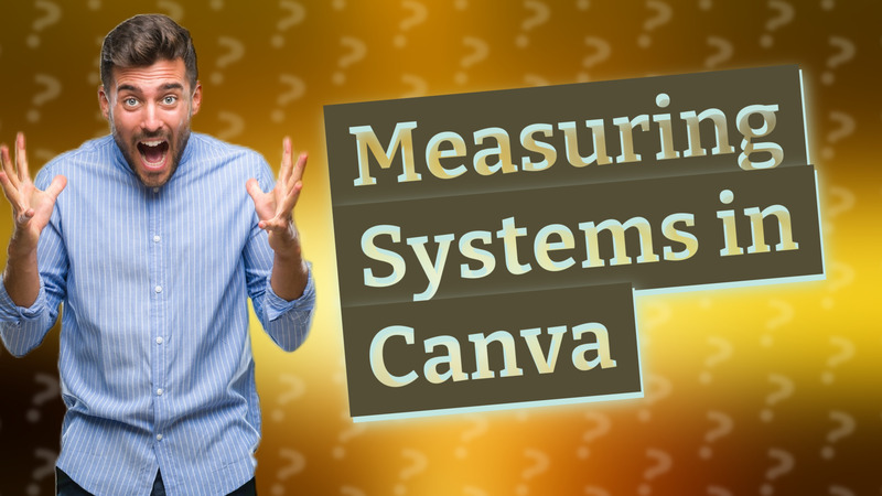 Measuring Systems in Canva