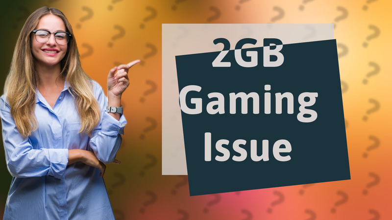 2GB Gaming Issue