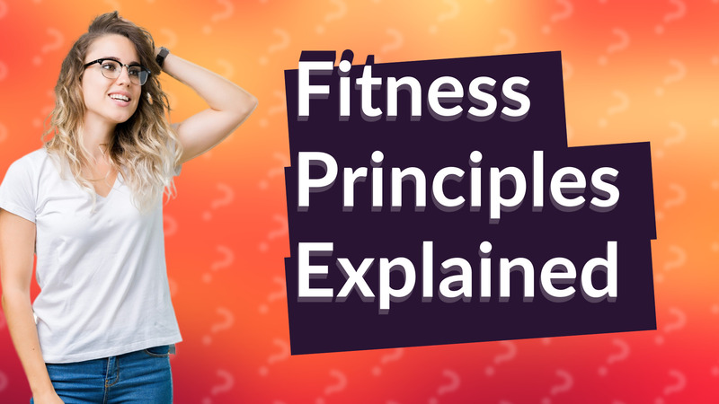 Fitness Principles Explained